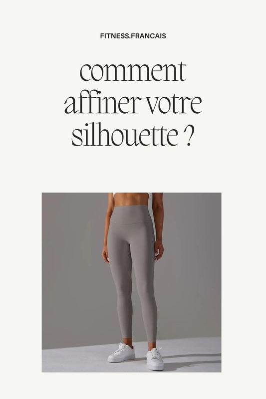 Comment affiner votre silhouette ?